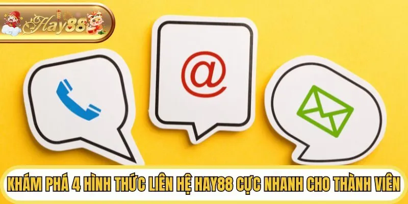 Khám phá 4 hình thức liên hệ Hay88 cực nhanh cho thành viên