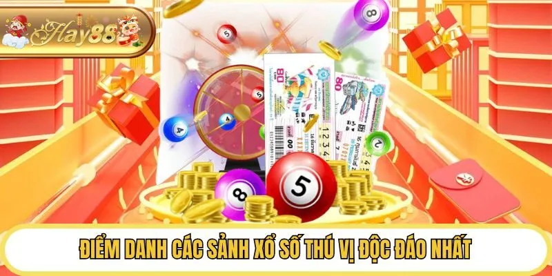 Điểm danh các sảnh xổ số thú vị độc đáo nhất